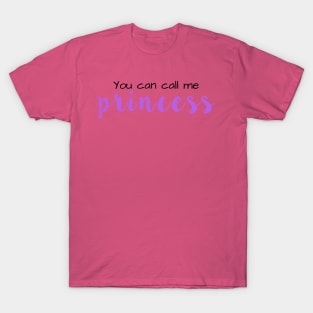 You Can Call Me Princess T-Shirt